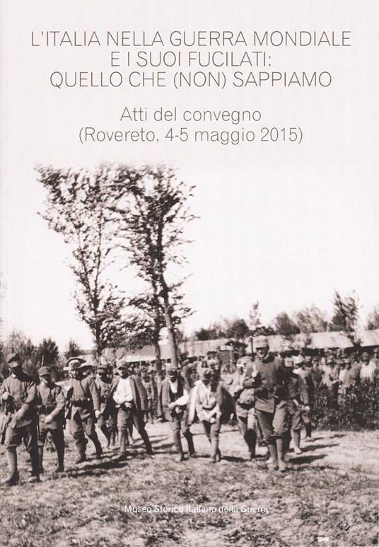 L'Italia nella guerra mondiale e i suoi fucilati: quello che (non) sappiamo. Atti del convegno, (Rovereto 4-5 maggio 2015 - estratto da Annali n.24) - copertina