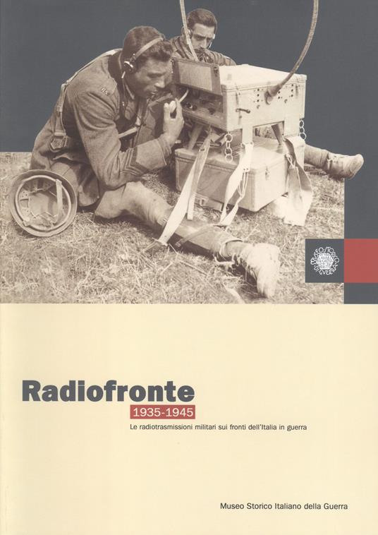 Radiofronte 1935-1945. Le radiotrasmissioni militari sui fronti dell'Italia in guerra - Filippo Cappellano,Nicola Pignato - copertina