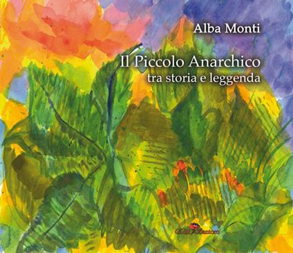 Il piccolo anarchico tra storia e leggenda - Alba Monti - copertina