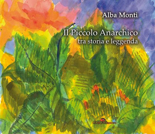 Il piccolo anarchico tra storia e leggenda - Alba Monti - copertina