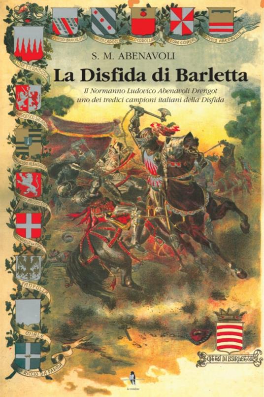 La disfida di Barletta. Il Normanno Ludovico Abenavoli Drengot uno dei tredici campioni italiani della disfida - S. M. Abenavoli - copertina