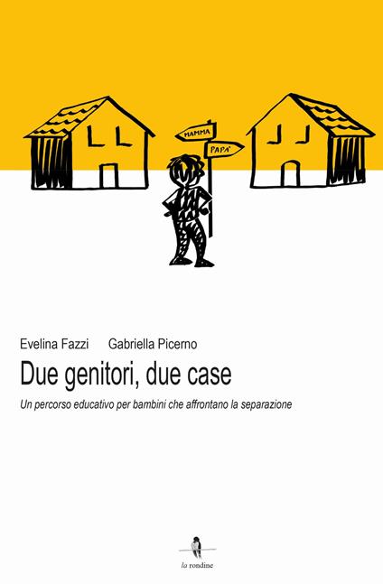 Due genitori, due case. Un percorso educativo per bambini che affrontano la separazione - Evelina Fazzi,Gabriella Picerno - copertina