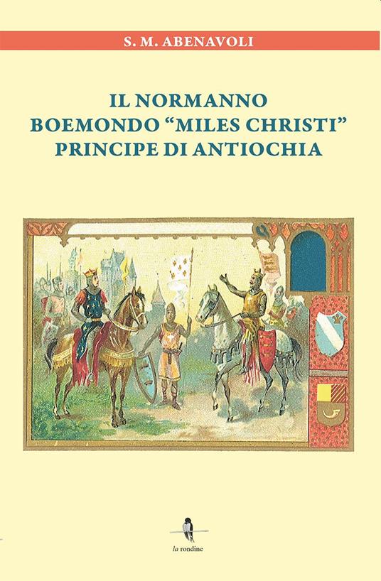 Il normanno Boemondo «Miles Christi» principe di Antiochia - S. M. Abenavoli - copertina