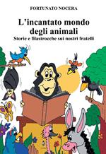 L'incantato mondo degli animali. Storie e filastrocche sui nostri fratelli