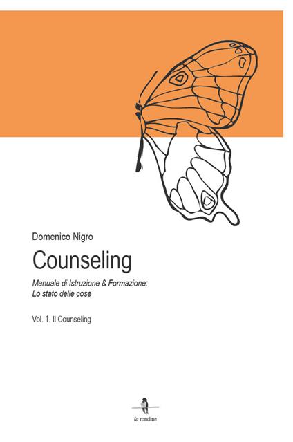 Counseling. Manuale di istruzione e formazione: lo stato delle cose. Vol. 1: Il counseling - Domenico Nigro - copertina