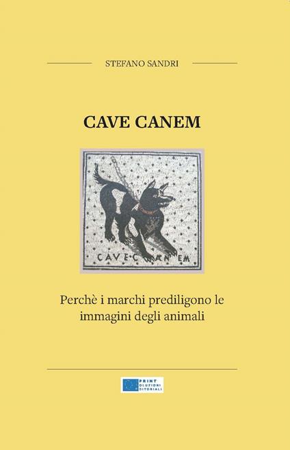 Cave canem. Perché i marchi prediligono le immagini degli animali. Nuova ediz. - Stefano Sandri - copertina
