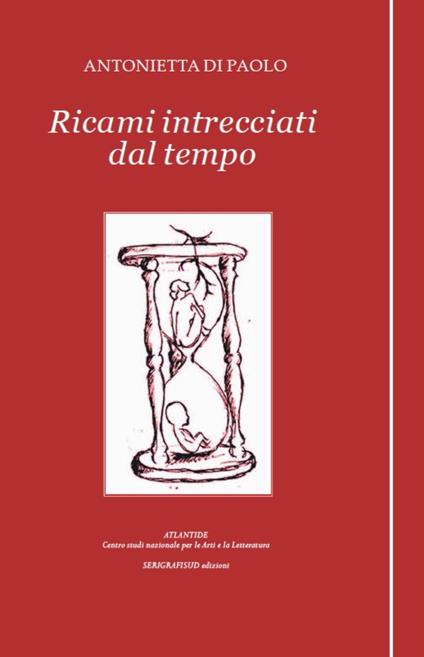 Ricami intrecciati dal tempo - Antonietta Di Paolo - copertina