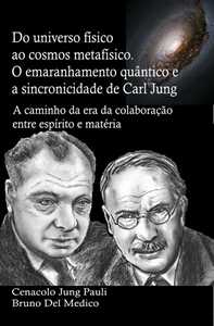 Libro Do universo físico ao cosmos metafísico. O emaranhamento quântico e a sincronicidade de Carl Jung. A caminho da era da colaboração entre espírito e matéria Bruno Del Medico