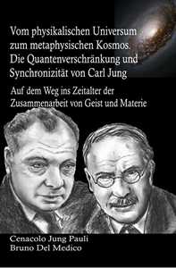 Libro Vom physikalischen Universum zum metaphysischen Kosmos. Die Quantenverschränkung und Synchronizität von Carl Jung. Auf dem Weg ins Zeitalter der Zusammenarbeit von Geist und Materie Bruno Del Medico