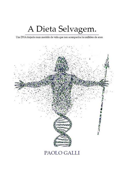 A dieta selvagem. Um DNA forjado num modelo de vida que nos acompanha há milhões de anos - Paolo Galli - copertina