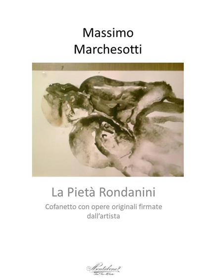 Sulla Pietà Rondanini e altro. Disegni originali firmati dall'autore. Ediz. a colori - Massimo Marchesotti - copertina