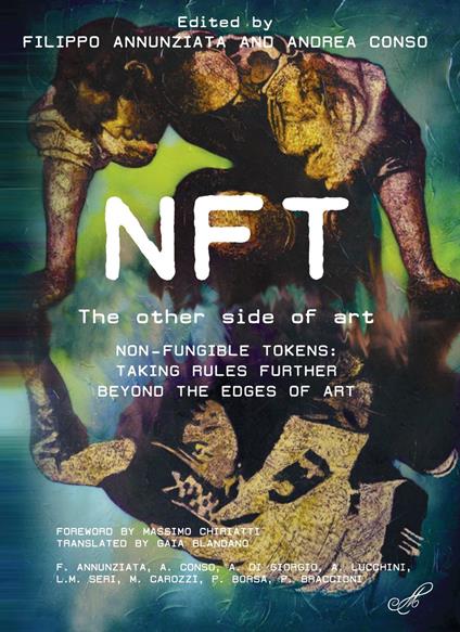 NFT The other side of art Non-fungible tokens: taking rules further beyond the edges of art - Filippo Annunziata,Andrea Conso - copertina