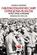 I militari italiani nei campi di prigionia francesi Nord Africa 1943-1946. Memoriale del Toppa club