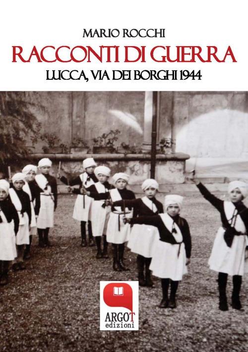 Racconti di guerra. Lucca via dei Borghi 1944 - Mario Rocchi - ebook