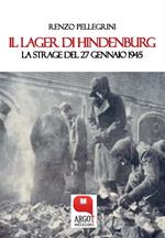 Il lager di Hindenburg. La strage del 27 gennaio 1945