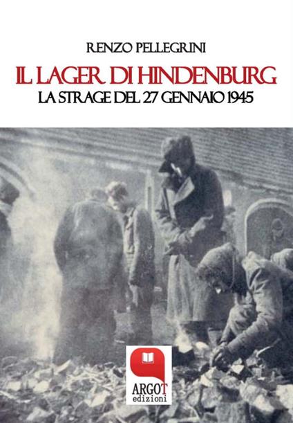 Il lager di Hindenburg. La strage del 27 gennaio 1945 - Renzo Pellegrini - ebook