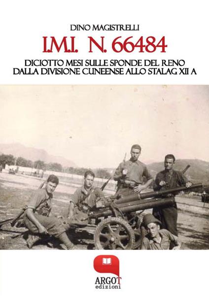 IMI 66484. Diciotto mesi sulle sponde del Reno. Dalla Divisione Cuneense allo Stalag XII A - Dino Magistrelli - ebook