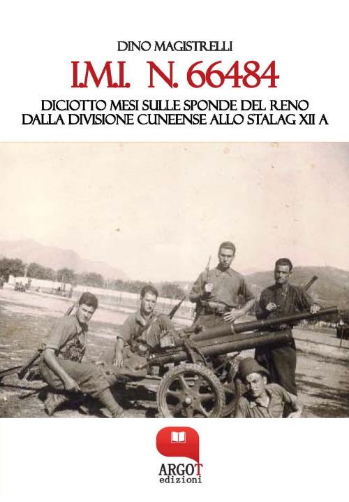 IMI 66484. Diciotto mesi sulle sponde del Reno. Dalla Divisione Cuneense allo Stalag XII A - Dino Magistrelli - ebook