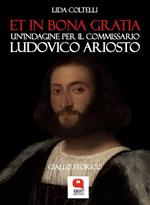 Et in bona gratia. Un'indagine per il commissario Ludovico Ariosto