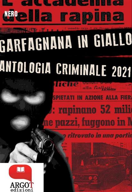 Garfagnana in giallo. Antologia criminale 2021 - ANTOLOGIA AUTORI VARI - ebook