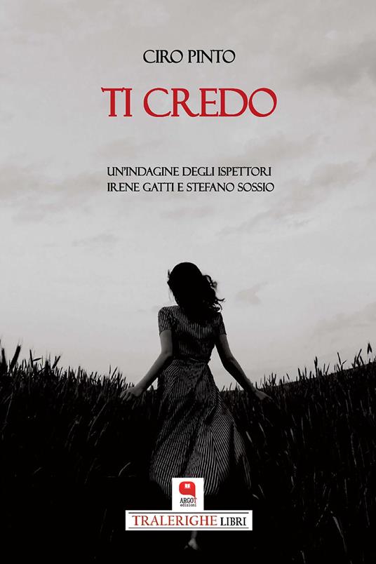 Ti credo. Un'indagine degli ispettori Irene Gatti e Stefano Sossio - Ciro Pinto - ebook