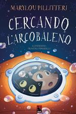Cercando l'arcobaleno. Ediz. illustrata
