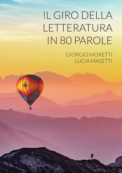 Il giro della letteratura in 80 parole - Giorgio Moretti,Lucia Masetti - copertina