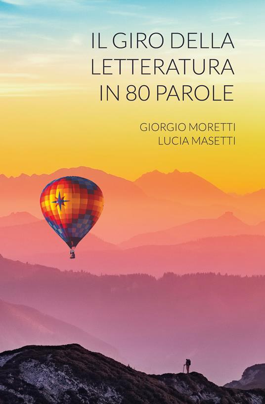 Il giro della letteratura in 80 parole - Giorgio Moretti,Lucia Masetti - copertina