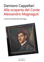 Alla scoperta del conte Alessandro Magnaguti. L'ultimo cavaliere dei Gonzaga