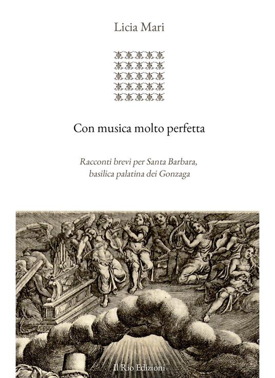 Con musica molto perfetta. Racconti brevi per Santa Barbara, basilica palatina dei Gonzaga - Licia Mari - copertina
