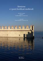 Sirmione e i porti fortificati medievali. Atti del Convegno (Sirmione, 30 marzo 2019)