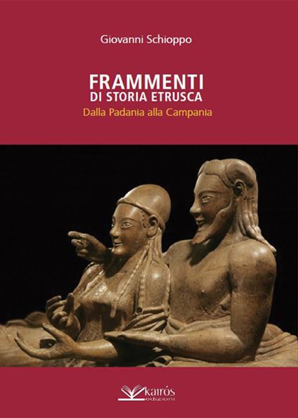 Frammenti di storia etrusca. Dalla Padania alla Campania - Giovanni Schioppo - copertina
