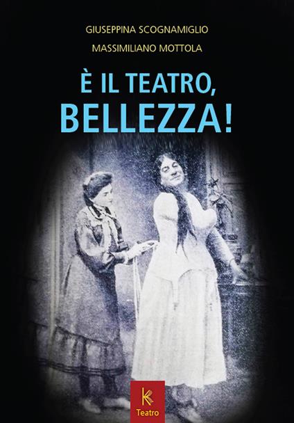 È il teatro, bellezza! - Giuseppina Scognamiglio,Massimiliano Mottola - copertina