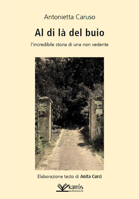 Al di là del buio. L'incredibile storia di una non vedente - Antonietta Caruso - copertina