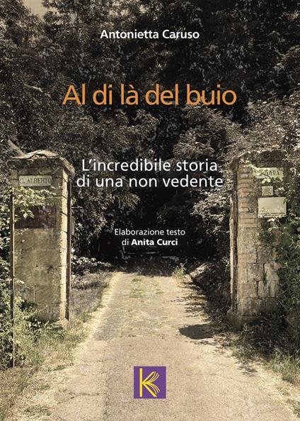 Al di là del buio. L'incredibile storia di una non vedente - Antonietta Caruso - copertina