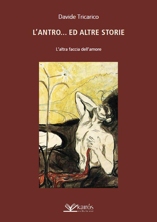 L' antro...ed altre storie. L'altra faccia dell'amore - Davide Tricarico -  Libro - Kairòs - | IBS