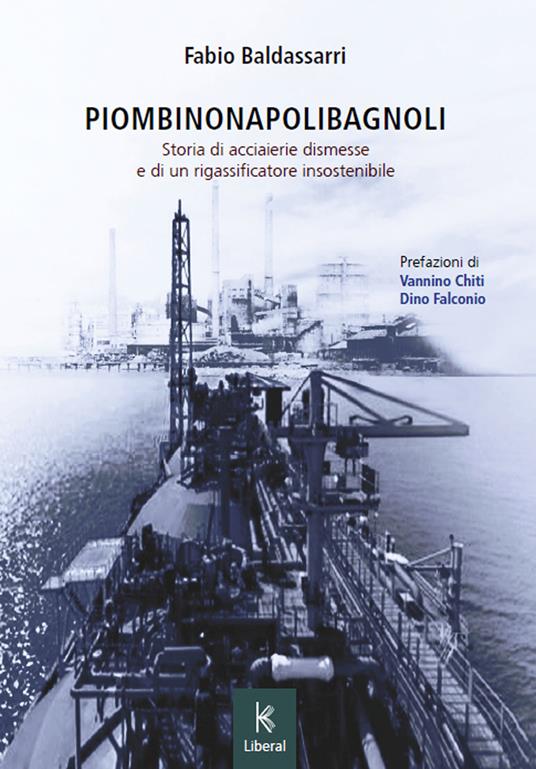 PiombinoNapoliBagnoli. Storia di acciaierie dismesse e di un rigassificatore insostenibile - Fabio Baldassarri - copertina