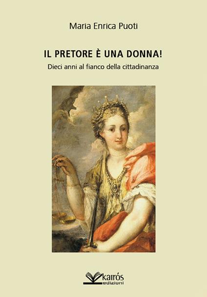 Il pretore è una donna! Dieci anni al fianco della cittadinanza - Maria Enrica Puoti - copertina