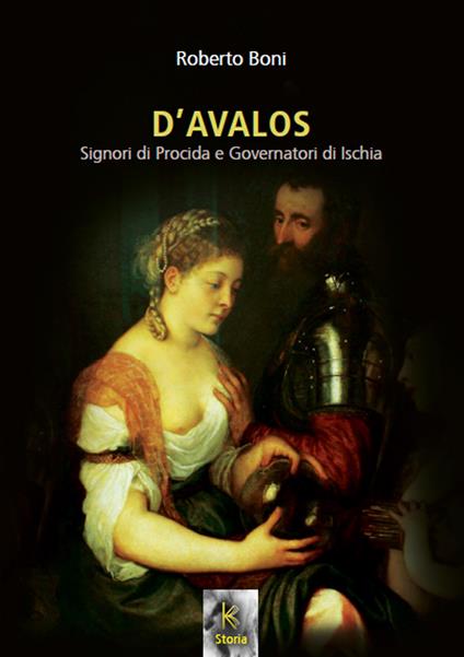D'Avalos. Signori di Procida e governatori di Ischia - Roberto Boni - copertina