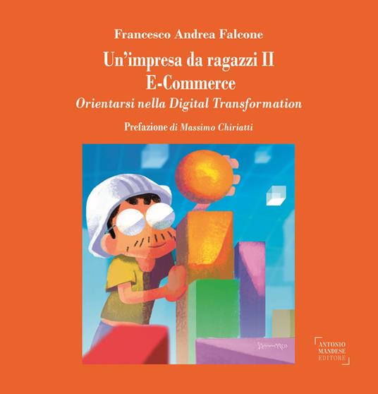 Un'impresa da ragazzi II. E-commerce. Orientarsi nella digital transformation - Francesco Andrea Falcone - copertina