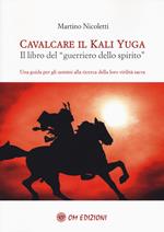 Cavalcare il Kali Yuga. Il libro del «guerriero dello spirito»