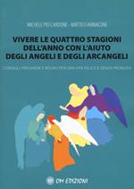 Vivere le quattro stagioni dell'anno con l'aiuto degli angeli e degli arcangeli. Consigli, preghiere e rituali per una vita felice e senza problemi