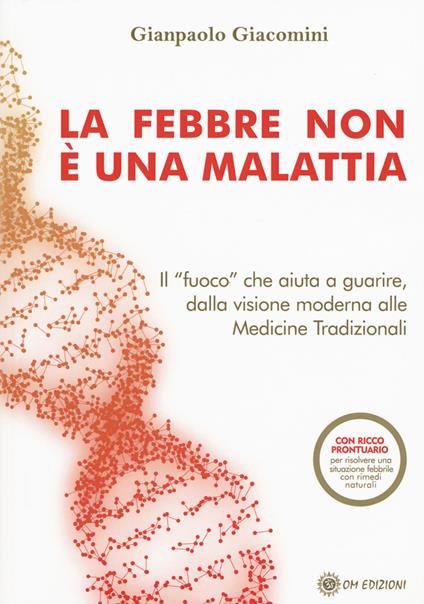 La febbre non è una malattia. Il «fuoco» che aiuta a guarire, dalla visione moderna alle medicine tradizionali - Gianpaolo Giacomini - copertina