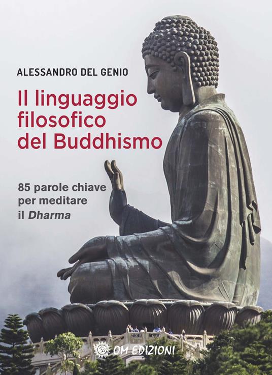 Il linguaggio filosofico del buddhismo. 85 parole chiave per meditare il Dharma - Alessandro Del Genio - copertina