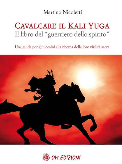 Cavalcare il Kali Yuga. Il libro del «guerriero dello spirito» - Martino Nicoletti - ebook