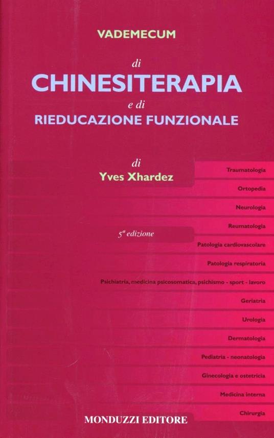 Vademecum di chinesiterapia e di rieducazione funzionale. Tecniche, patologia e indicazioni per il medico pratico - Yves Xhardez - copertina
