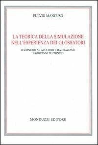 La teorica della simulazione nell'esperienza dei glossatori. Da Irnerio ad Accursio e da Graziano a Giovanni Teutonico - Fulvio Mancuso - copertina
