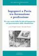 Ingegneri a Pavia tra formazione e professione. Per una storia della facoltà di Ingegneria nel quarantesimo della rifondazione - copertina