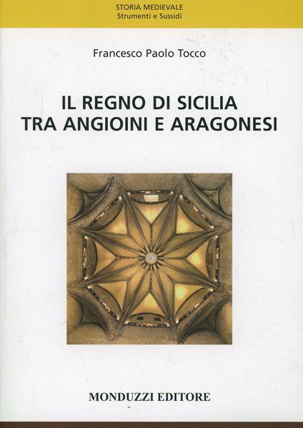 Il regno di Sicilia tra angioini e aragonesi - Francesco Paolo Tocco - copertina