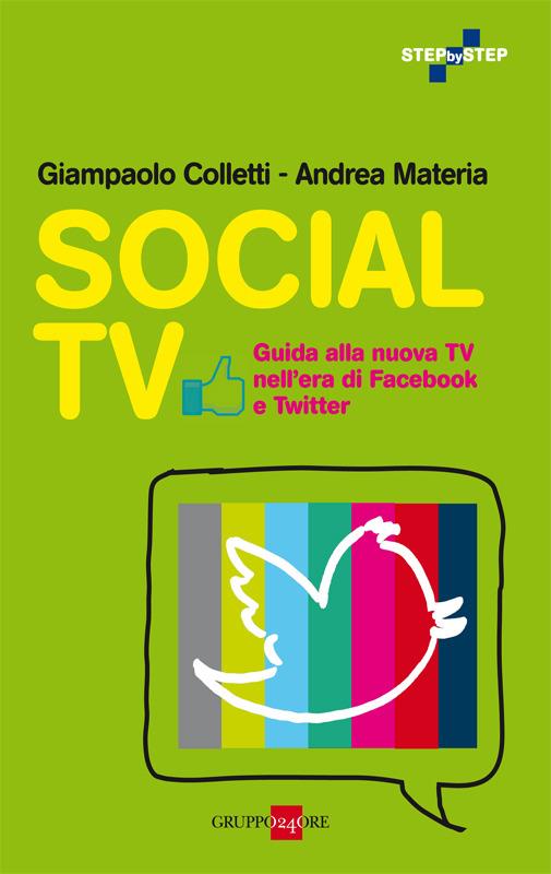 Social tv. Guida alla nuova tv nell'era di Facebook e Twitter - Giampaolo Colletti,Andrea Materia - ebook